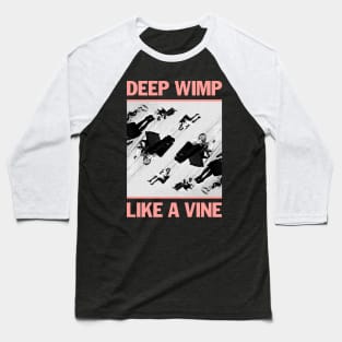 Deep Wimp Like a Vine Baseball T-Shirt